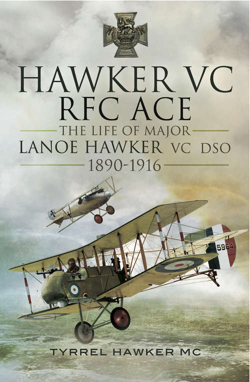 Book cover of Hawker VC RFC ACE: The Life of Major Lanoe Hawker VC DSO, 1890–1916
