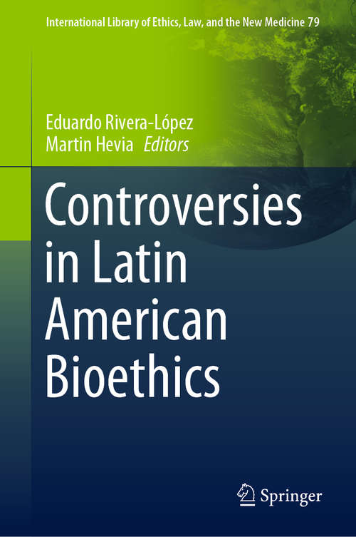 Book cover of Controversies in Latin American Bioethics (1st ed. 2019) (International Library of Ethics, Law, and the New Medicine #79)