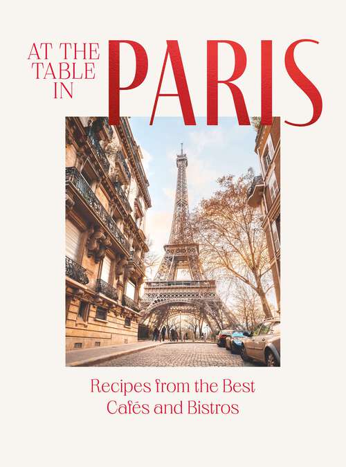 Book cover of At the Table in Paris: Recipes from the Best Cafés and Bistros