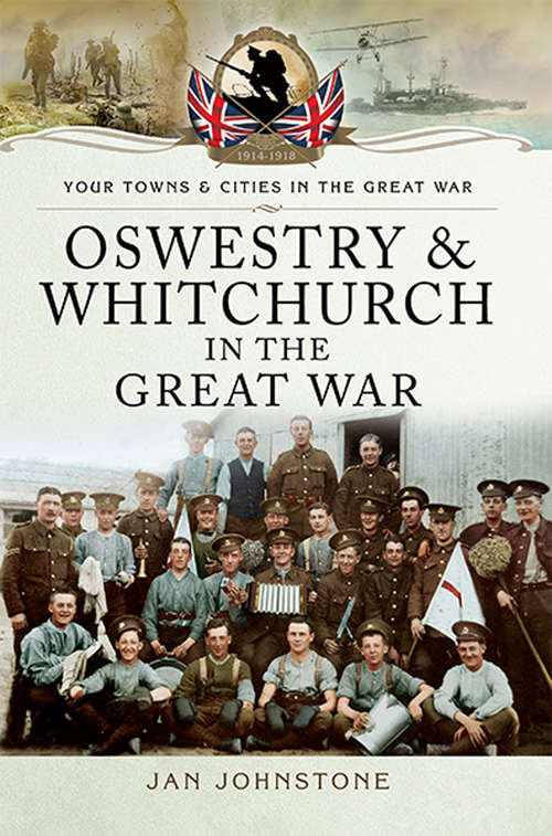 Book cover of Oswestry & Whitchurch in the Great War (Your Towns & Cities in the Great War)
