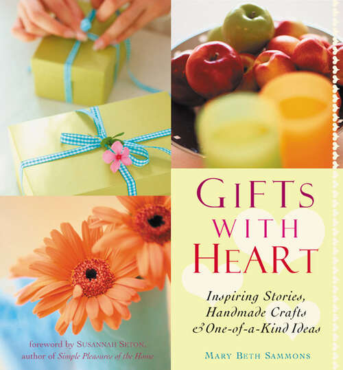 Book cover of Gifts with Heart: Inspiring Stories, Handmade Crafts, & One-of-a-Kind Ideas