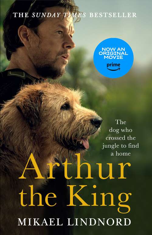 Book cover of Arthur the King: The dog who crossed the jungle to find a home *WATCH NOW ON AMAZON PRIME*