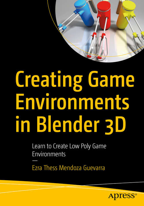 Book cover of Creating Game Environments in Blender 3D: Learn to Create Low Poly Game Environments (1st ed.)
