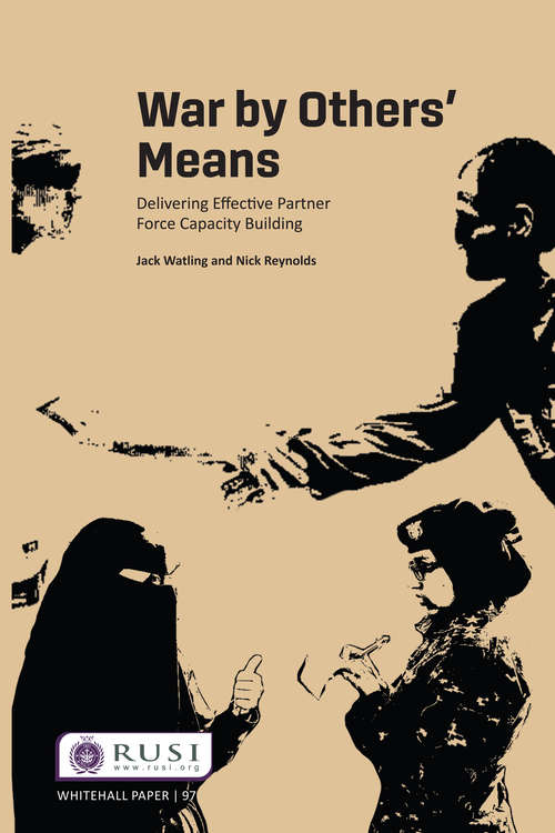 War by Others’ Means: Delivering Effective Partner Force Capacity Building (Whitehall Papers)