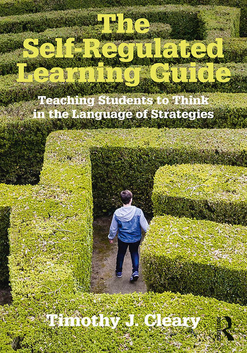 The Self-Regulated Learning Guide: Teaching Students to Think in the Language of Strategies