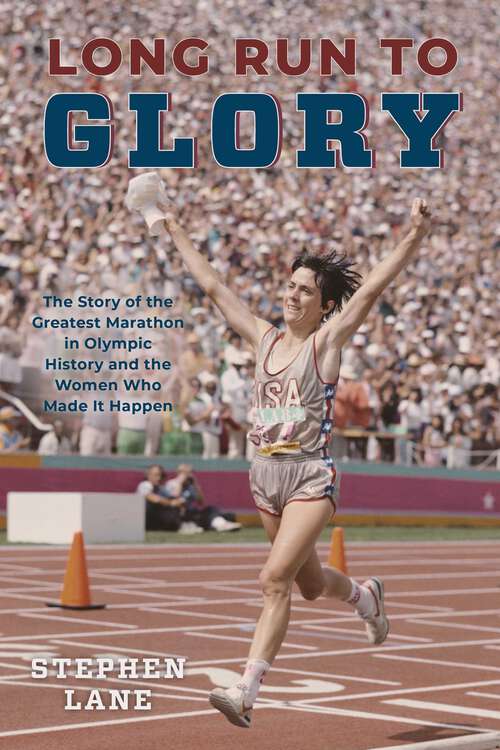 Book cover of Long Run to Glory: The Story of the Greatest Marathon in Olympic History and the Women Who Made It Happen