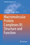 Macromolecular Protein Complexes III: Structure and Function (Subcellular Biochemistry #96)