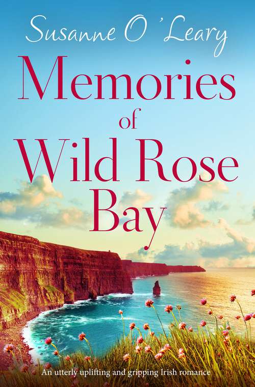 Memories of Wild Rose Bay: An utterly uplifting and gripping Irish romance (Sandy Cove Ser. #Vol. 5)