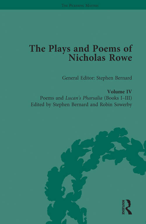 Book cover of The Plays and Poems of Nicholas Rowe, Volume IV: Poems and Lucan’s Pharsalia (Books I-III) (The Pickering Masters)