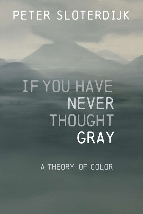 Book cover of If You Have Never Thought Gray: A Theory of Color