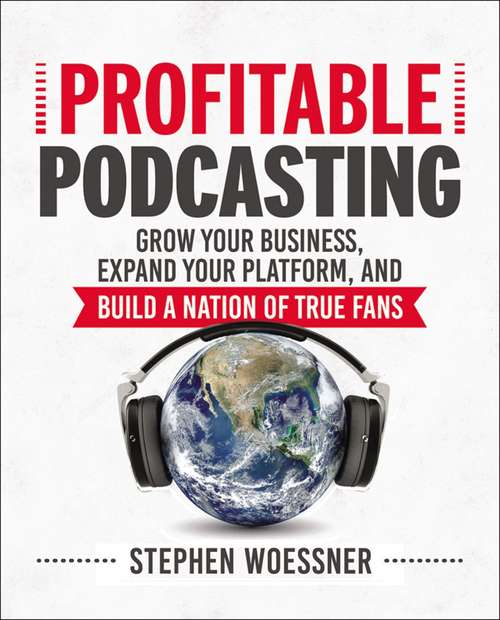 Book cover of Profitable Podcasting: Grow Your Business, Expand Your Platform, and Build a Nation of True Fans