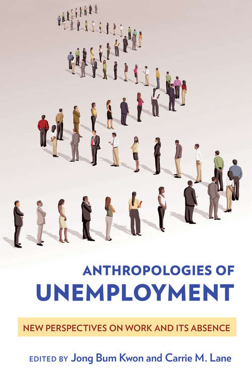 Book cover of Anthropologies of Unemployment: New Perspectives on Work and Its Absence