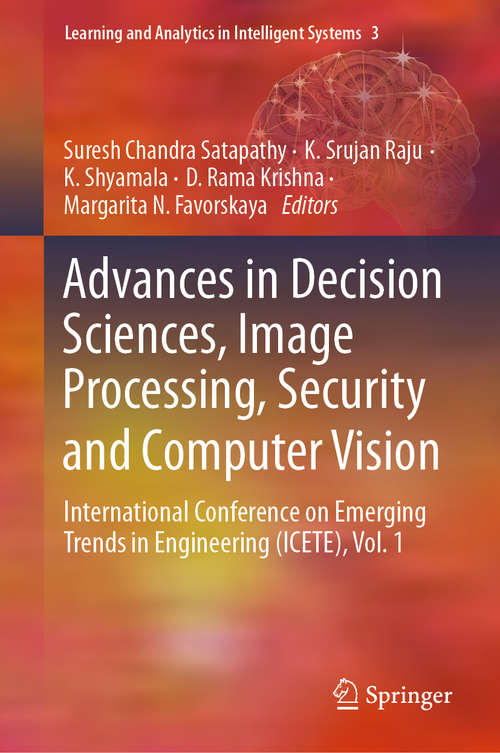 Advances in Decision Sciences, Image Processing, Security and Computer Vision: International Conference on Emerging Trends in Engineering (ICETE), Vol. 1 (Learning and Analytics in Intelligent Systems #3)