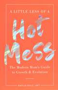 A Little Less of a Hot Mess: The Modern Mom's Guide to Growth & Evolution