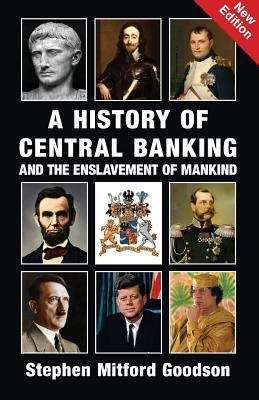 Book cover of A History Of Central Banking And The Enslavement Of Mankind