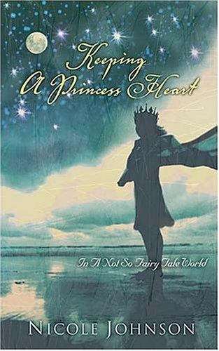 Book cover of Keeping a Princess Heart in a Not-So-Fairy-Tale World