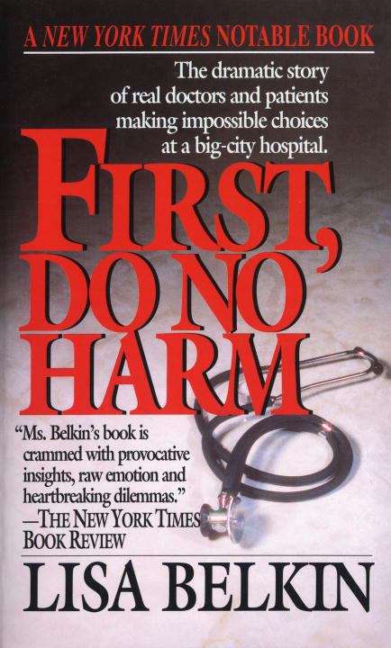 First, Do No Harm: The Dramatic Story of Real Doctors and Patients Making Impossible Choices at a Big-City Hosptial
