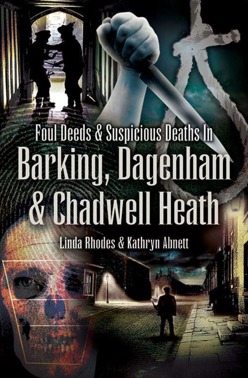 Book cover of Foul Deeds & Suspicious Deaths in Barking, Dagenham & Chadwell Heath
