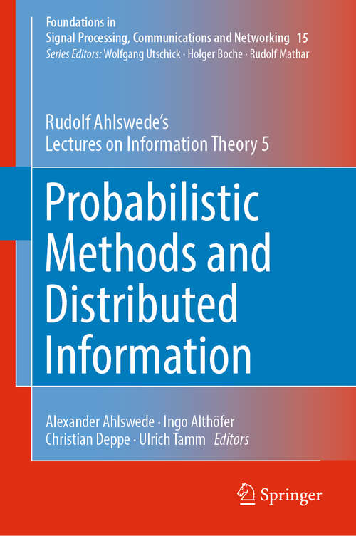 Probabilistic Methods and Distributed Information: Rudolf Ahlswede’s Lectures on Information Theory 5 (Foundations in Signal Processing, Communications and Networking #15)