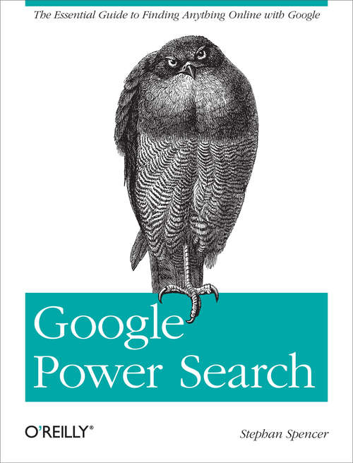 Book cover of Google Power Search: The Essential Guide to Finding Anything Online with Google (Oreilly And Associate Ser.)