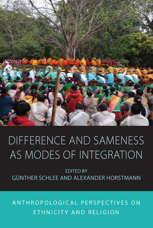 Difference and Sameness as Modes of Integration: Anthropological Perspectives on Ethnicity and Religion