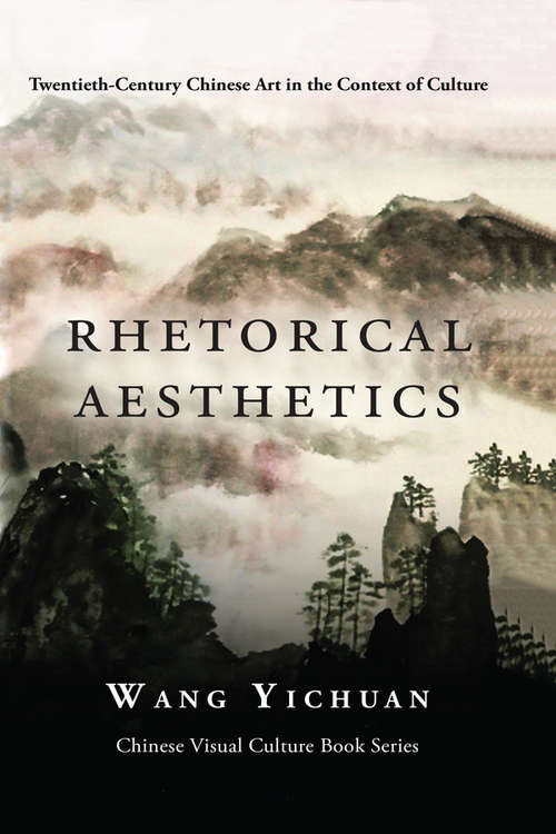 Rhetorical Aesthetics: Twentieth-Century Chinese Arts in the Context of Culture (Bridge21 Publications)