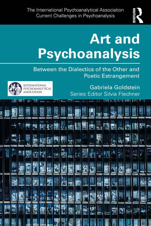 Book cover of Art and Psychoanalysis: Between the Dialectics of the Other and Poetic Estrangement (1) (The International Psychoanalytical Association Current Challenges in Psychoanalysis)