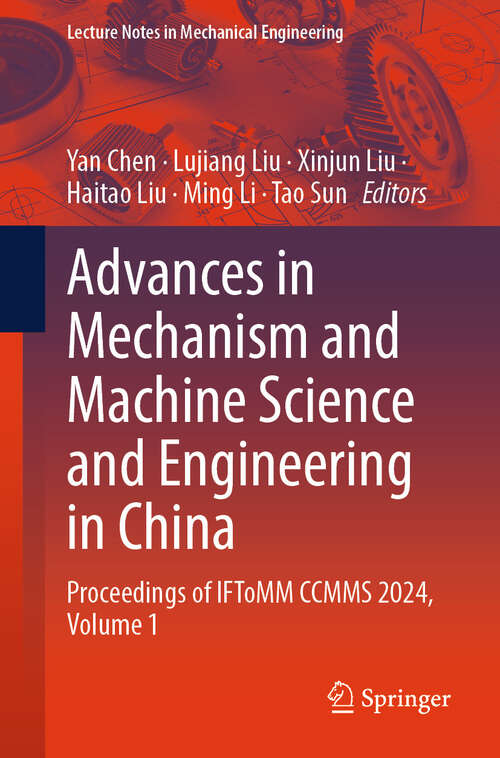 Book cover of Advances in Mechanism and Machine Science and Engineering in China: Proceedings of IFToMM CCMMS 2024, Volume 1 (Lecture Notes in Mechanical Engineering)