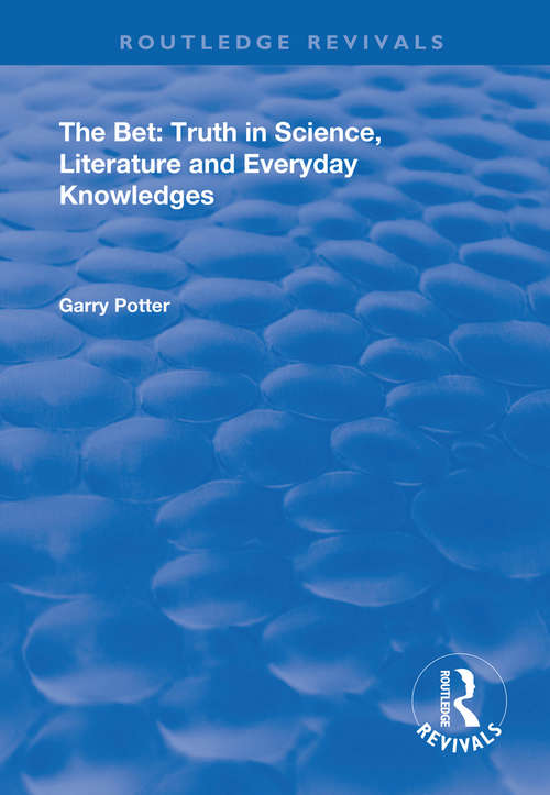 The Bet: Truth in Science, Literature and Everyday Knowledges (Routledge Revivals)