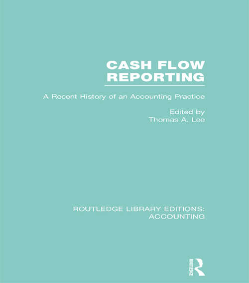 Cash Flow Reporting: A Recent History of an Accounting Practice (Routledge Library Editions: Accounting)