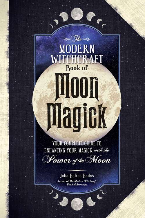 Book cover of The Modern Witchcraft Book of Moon Magick: Your Complete Guide to Enhancing Your Magick with the Power of the Moon (Modern Witchcraft Magic, Spells, Rituals)
