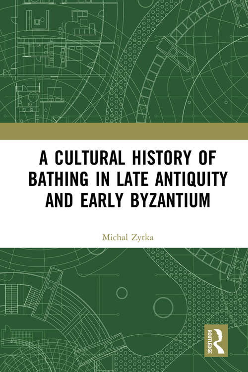 Book cover of A Cultural History of Bathing in Late Antiquity and Early Byzantium