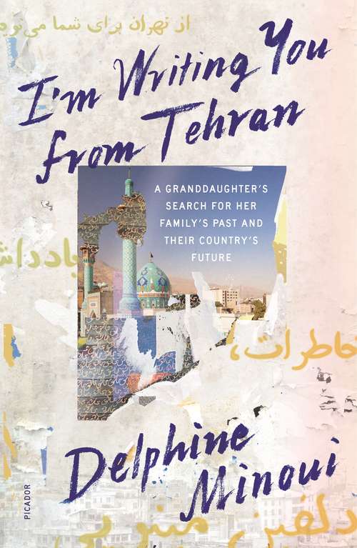 Book cover of I'm Writing You from Tehran: A Granddaughter's Search for Her Family's Past and Their Country's Future