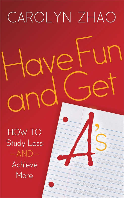 Book cover of Have Fun and Get A's: How to Study Less and Achieve More