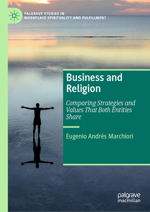 Book cover of Business and Religion: Comparing Strategies and Values That Both Entities Share (Palgrave Studies in Workplace Spirituality and Fulfillment)