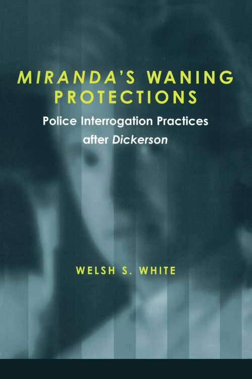 Book cover of Miranda's Waning Protections: Police Interrogation Practices after Dickenson