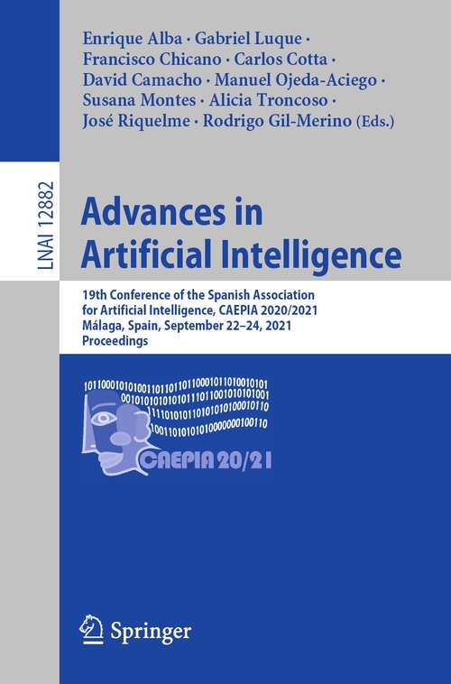 Advances in Artificial Intelligence: 19th Conference of the Spanish Association for Artificial Intelligence, CAEPIA 2020/2021, Málaga, Spain, September 22–24, 2021, Proceedings (Lecture Notes in Computer Science #12882)