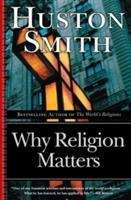 Book cover of Why Religion Matters: The Fate of the Human Spirit in an Age of Disbelief