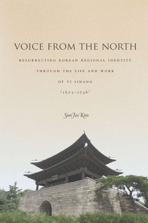 Book cover of Voice from the North: Resurrecting Regional Identity Through the Life and Work of Yi Sihang (1672-1736)