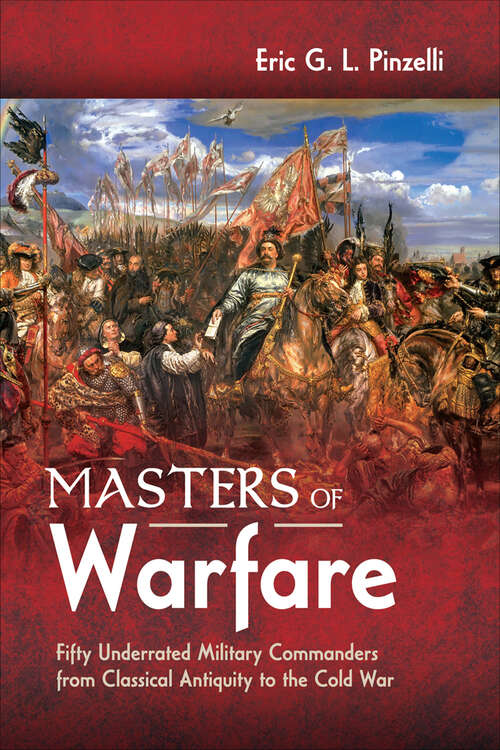 Book cover of Masters of Warfare: Fifty Underrated Military Commanders from Classical Antiquity to the Cold War