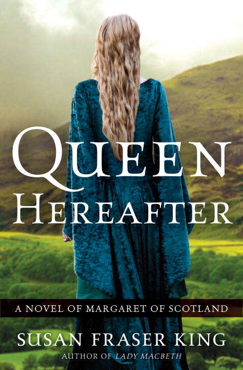 Queen Hereafter: A Novel of Margaret of Scotland