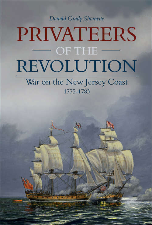 Book cover of Privateers of the Revolution: War on the New Jersey Coast, 1775-1783