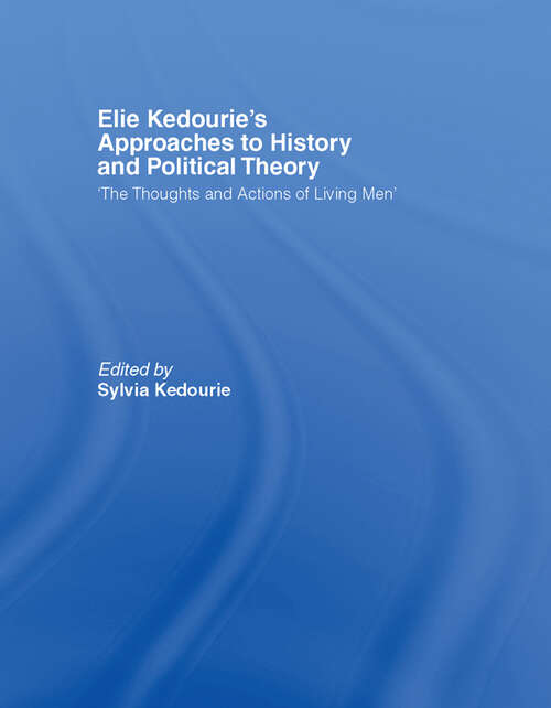 Book cover of Elie Kedourie's Approaches to History and Political Theory: 'The Thoughts and Actions of Living Men'