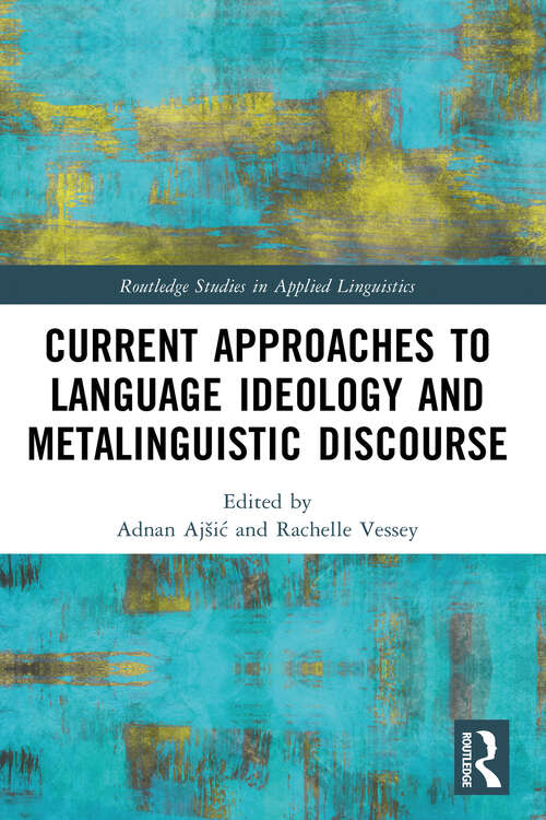 Book cover of Current Approaches to Language Ideology and Metalinguistic Discourse (1) (Routledge Studies in Applied Linguistics)