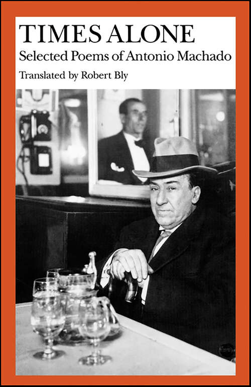 Book cover of Times Alone: Selected Poems of Antonio Machado (Bilingual Spanish-English ed.) (Wesleyan Poetry in Translation)