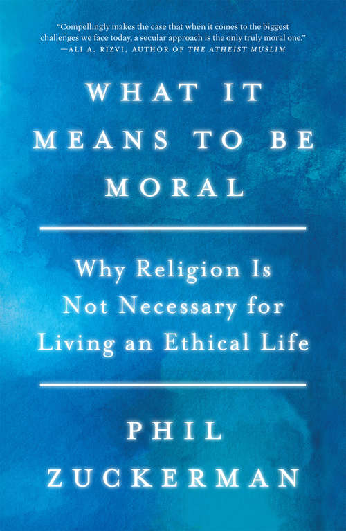 Book cover of What It Means to Be Moral: Why Religion Is Not Necessary for Living an Ethical Life