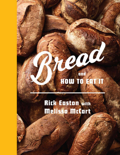 Book cover of Bread and How to Eat It: A Cookbook