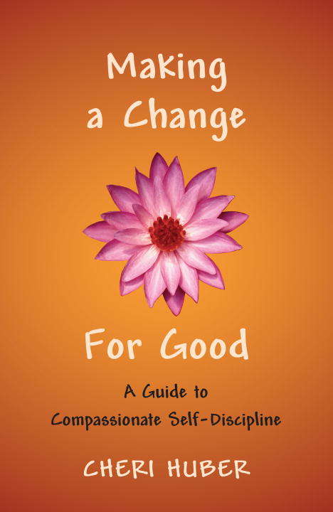 Book cover of Making a Change for Good: A Guide to Compassionate Self-Discipline