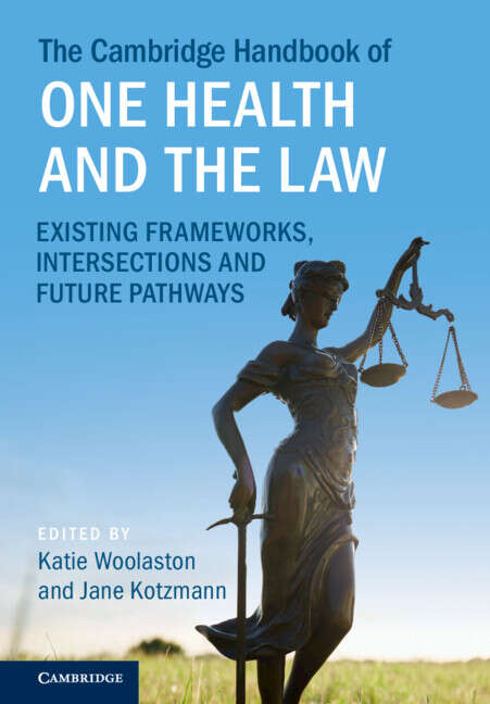 Book cover of The Cambridge Handbook of One Health and the Law: Existing Frameworks, Intersections and Future Pathways (Cambridge Law Handbooks)