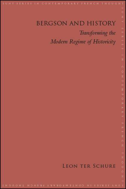Book cover of Bergson and History: Transforming the Modern Regime of Historicity (SUNY series in Contemporary French Thought)